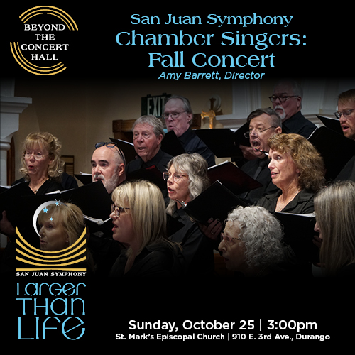 SJS 26-27 BCH web ads 500x5003 1 - San Juan Symphony Poster for the San Juan Symphony Chamber Singers Fall Concert directed by Amy Barrett, featuring a performing choir; includes the Beyond the Concert Hall logo and event details: Sunday, October 25 at 3:00pm, St. Mark’s Episcopal Church, 910 E. 3rd Ave., Durango.