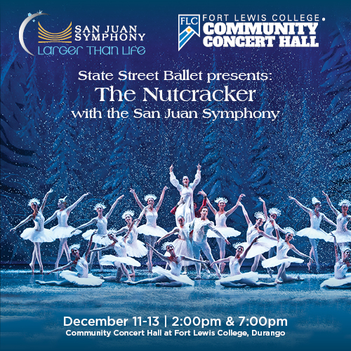 SJS 26-27 BCH web ads 500x5006 - San Juan Symphony Poster advertising The Nutcracker with the San Juan Symphony; ballet dancers perform on a blue, snowy stage with pine trees, plus Fort Lewis College Community Concert Hall logos. Includes event dates December 11–13 at 2:00pm & 7:00pm in Durango.