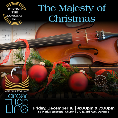 Poster for 'The Majesty of Christmas' by Beyond the Concert Hall and San Juan Symphony, featuring a violin with red ribbons and Christmas ornaments; Friday, December 18 at St. Mark's Episcopal Church, Durango, 4:00pm and 7:00pm.